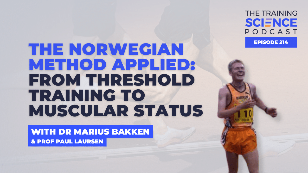 The Norwegian Method Applied: From Threshold Training to Muscular Status, with Dr Marius Bakken and Prof Paul Laursen