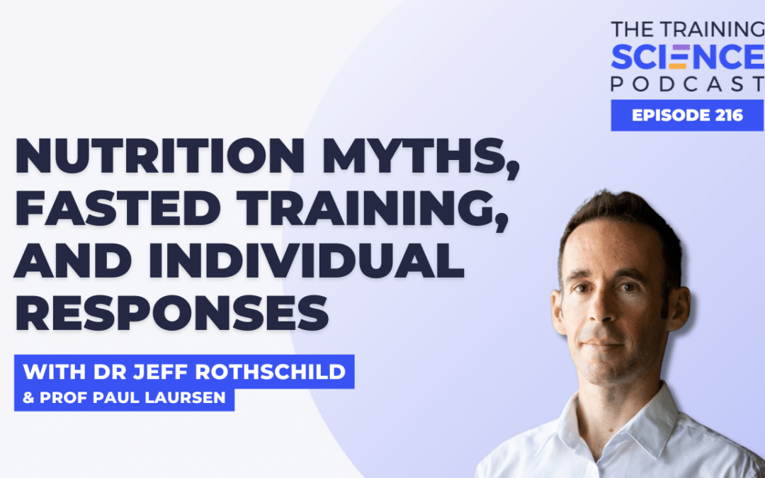 Nutrition Myths, Fasted Training, and Individual Responses with Dr Jeff Rothschild and Prof Paul Laursen