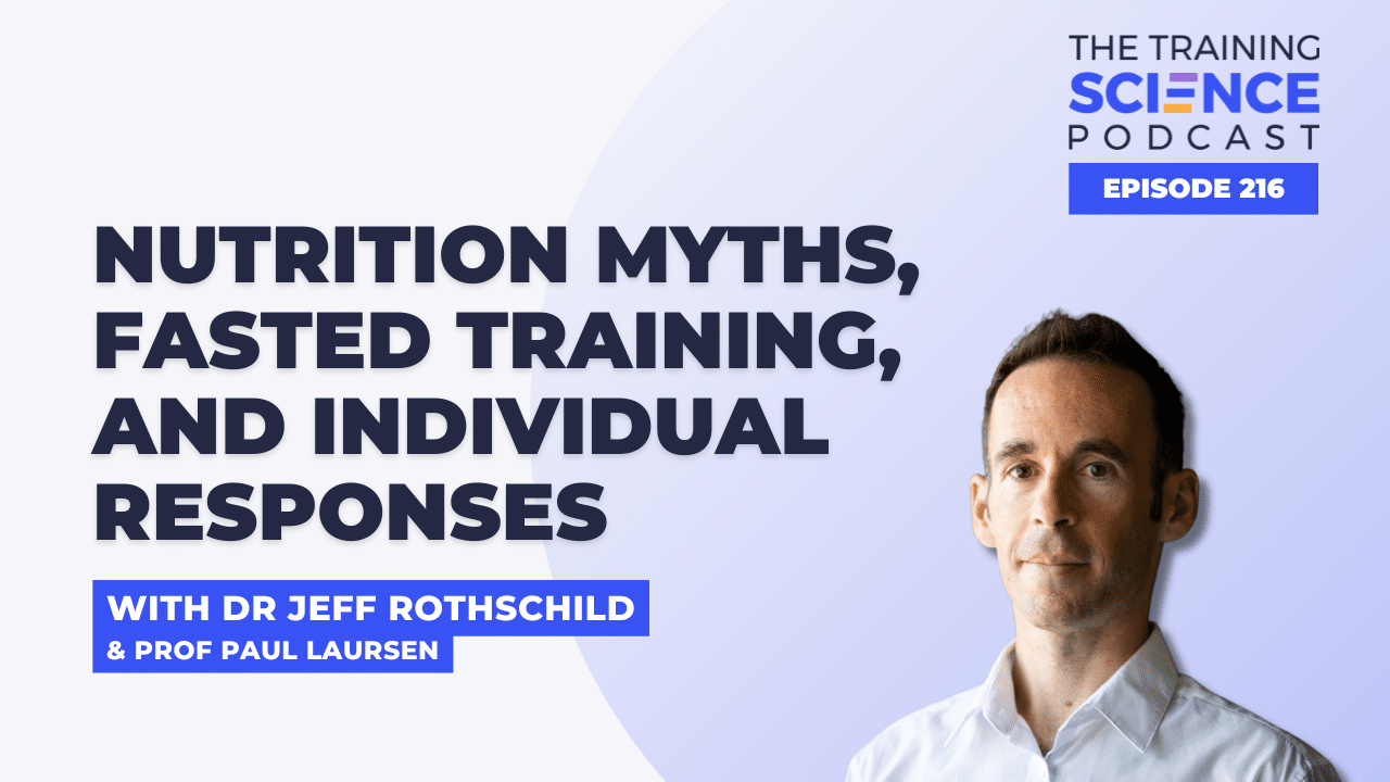 Nutrition Myths, Fasted Training, and Individual Responses with Dr Jeff Rothschild and Prof Paul Laursen Nutrition Myths, Fasted Training, and Individual Responses with Dr Jeff Rothschild and Prof Paul Laursen