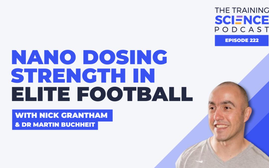 Nano Dosing Strength in Elite Football With Nick Grantham and Dr Martin Buchheit