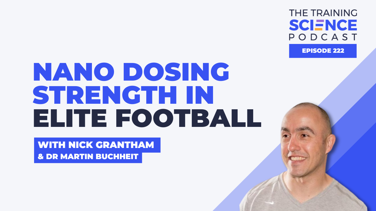 Nano Dosing Strength in Elite Football With Nick Grantham and Dr Martin Buchheit