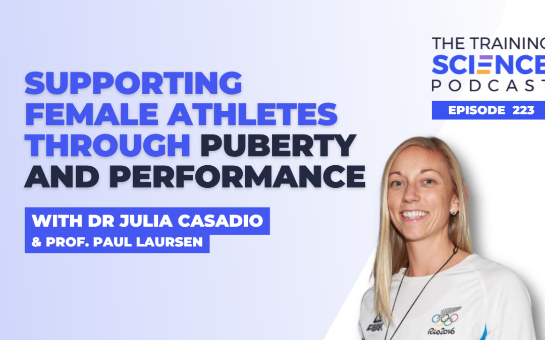 Supporting Female Athletes Through Puberty and Performance With Dr Julia Casadio and Prof Paul Laursen